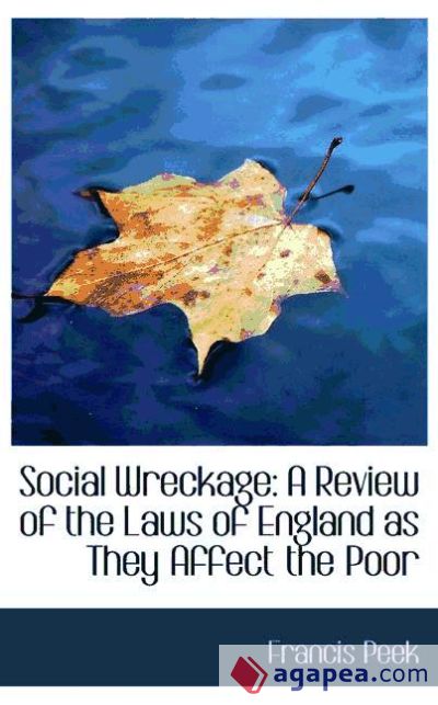 Social Wreckage: A Review of the Laws of England as They Affect the Poor