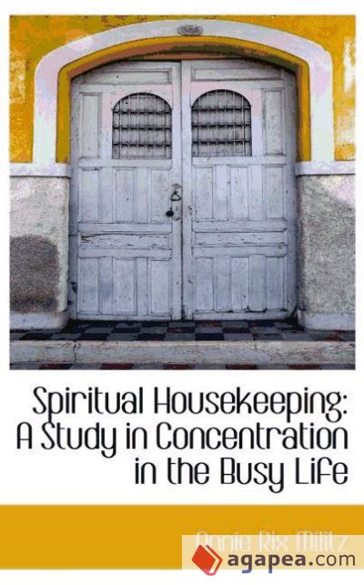 Spiritual Housekeeping: A Study in Concentration in the Busy Life