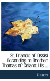 Portada de St. Francis of Assisi According to Brother Thomas of Celano: His