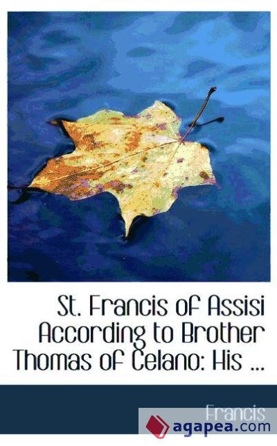 St. Francis of Assisi According to Brother Thomas of Celano: His