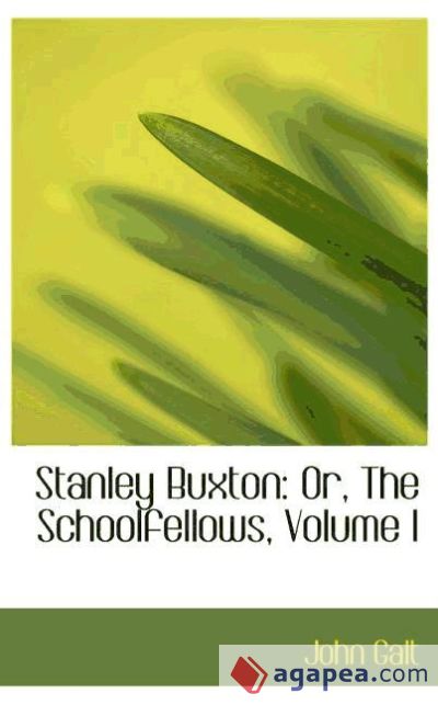 Stanley Buxton: Or, The Schoolfellows, Volume I