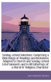 Portada de Sunday-school Selections: Comprising a Wide Range of Readings and Recitations Adapted to Church and