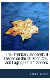 Portada de The American Gardener: A Treatise on the Situation, Soil, and Laying Out of Gardens