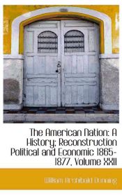 Portada de The American Nation: A History; Reconstruction Political and Economic 1865-1877, Volume XXII