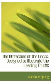 Portada de The Attraction of the Cross: Designed to Illustrate the Leading Truths