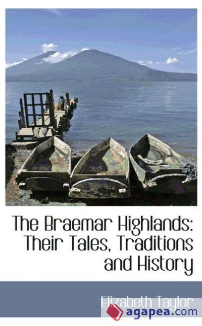 The Braemar Highlands: Their Tales, Traditions and History