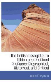 Portada de The British Essayists: To Which are Prefixed Prefaces, Biographical, Historical, and Critical