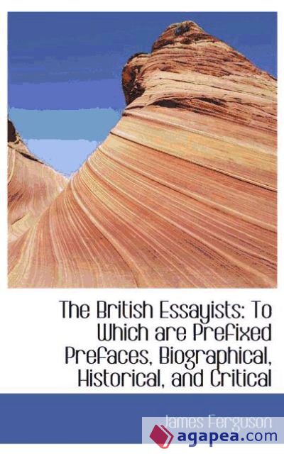 The British Essayists: To Which are Prefixed Prefaces, Biographical, Historical, and Critical