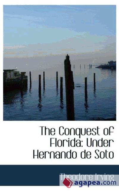 The Conquest of Florida: Under Hernando de Soto