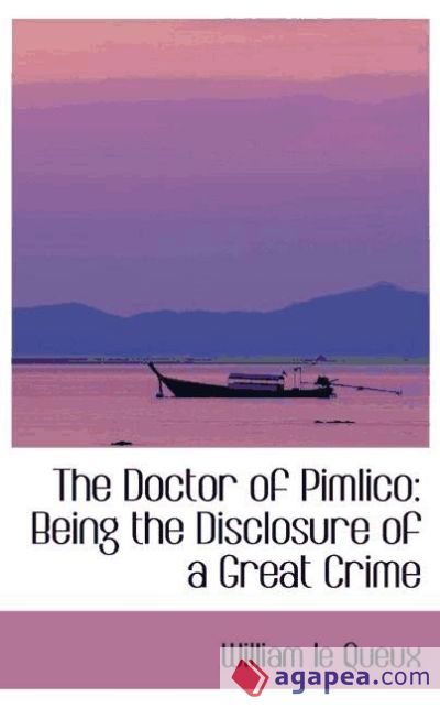 The Doctor of Pimlico: Being the Disclosure of a Great Crime