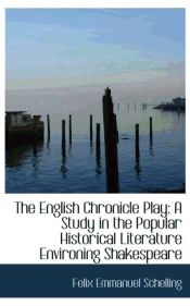 Portada de The English Chronicle Play: A Study in the Popular Historical Literature Environing Shakespeare