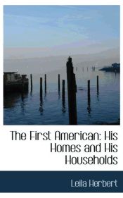 Portada de The First American: His Homes and His Households