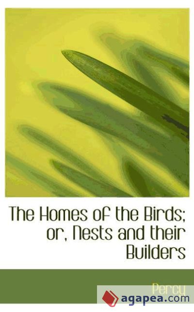 The Homes of the Birds; or, Nests and their Builders