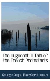 Portada de The Huguenot: A Tale of the French Protestants