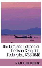 Portada de The Life and Letters of Harrison Gray Otis, Federalist, 1765-1848