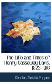 Portada de The Life and Times of Henry Gassaway Davis, 1823-1916