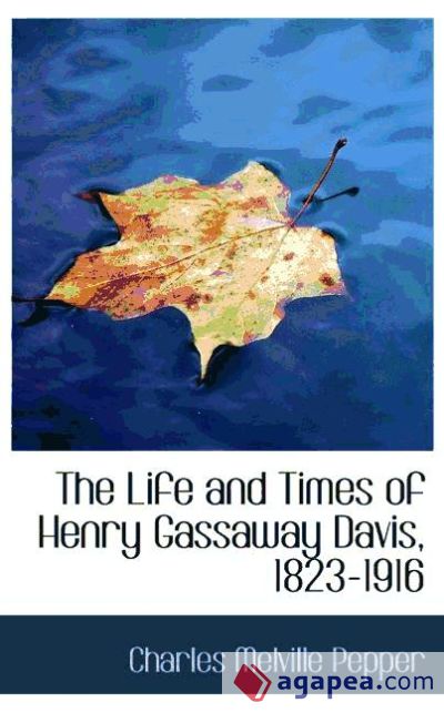 The Life and Times of Henry Gassaway Davis, 1823-1916