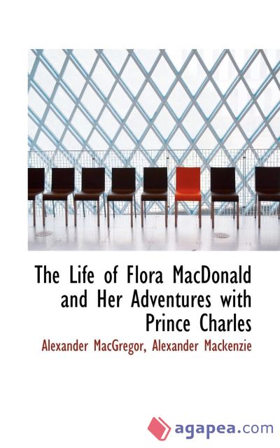 The Life of Flora MacDonald and Her Adventures with Prince Charles