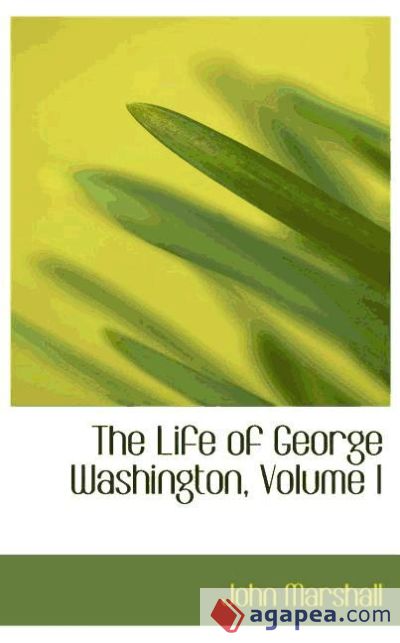 The Life of George Washington, Volume I