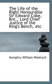 Portada de The Life of the Right Honourable Sir Edward Coke, Knt., Lord Chief Justice of the King`s Bench, etc