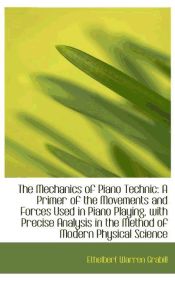 Portada de The Mechanics of Piano Technic: A Primer of the Movements and Forces Used in Piano Playing, with Pre