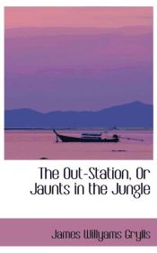 Portada de The Out-Station, Or Jaunts in the Jungle