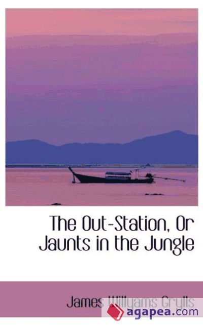 The Out-Station, Or Jaunts in the Jungle