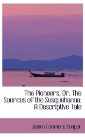 Portada de The Pioneers, Or, The Sources of the Susquehanna: A Descriptive Tale