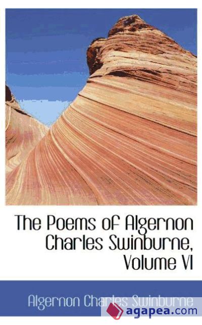 The Poems of Algernon Charles Swinburne, Volume VI