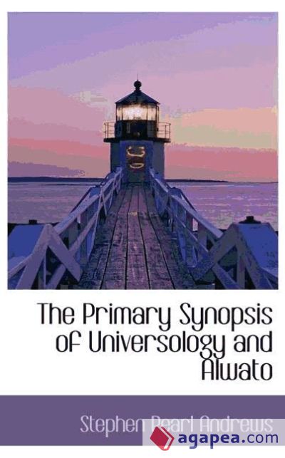 The Primary Synopsis of Universology and Alwato