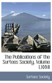 Portada de The Publications of the Surtees Society, Volume LXXVII