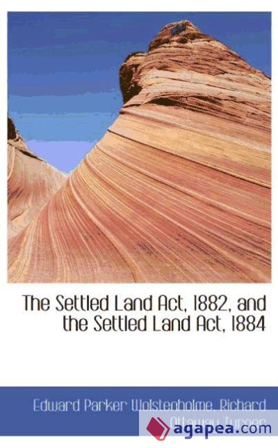 The Settled Land Act, 1882, and the Settled Land Act, 1884