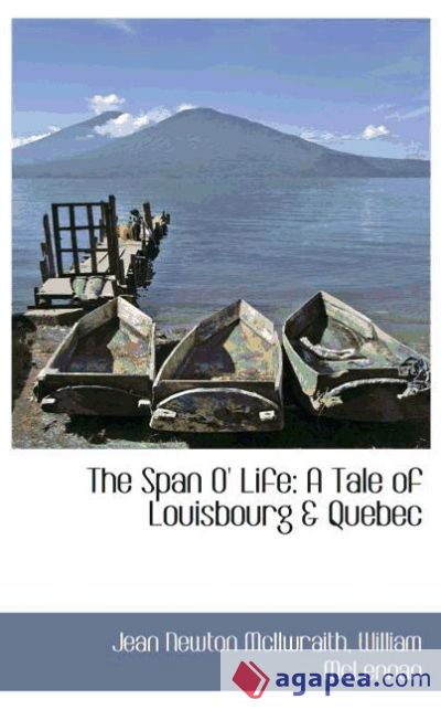 The Span O` Life: A Tale of Louisbourg & Quebec