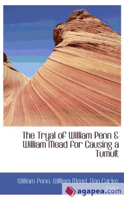 The Tryal of William Penn & William Mead for Causing a Tumult