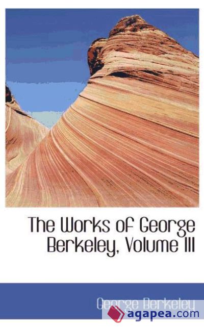 The Works of George Berkeley, Volume III