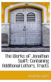 Portada de The Works of Jonathan Swift: Containing Additional Letters, Tracts