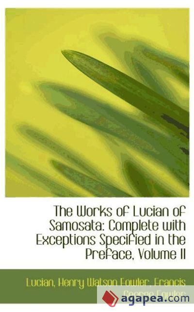 The Works of Lucian of Samosata: Complete with Exceptions Specified in the Preface, Volume II