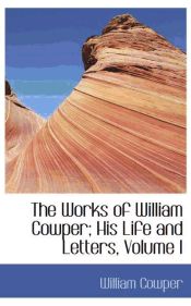 Portada de The Works of William Cowper; His Life and Letters, Volume I