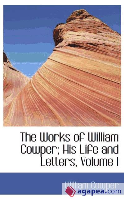 The Works of William Cowper; His Life and Letters, Volume I