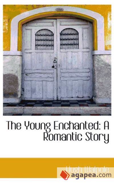 The Young Enchanted: A Romantic Story The Young Enchanted: A Romantic Story