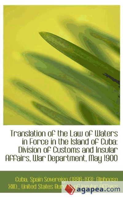 Translation of the Law of Waters in Force in the Island of Cuba: Division of Customs and Insular Aff