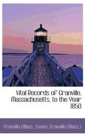 Portada de Vital Records of Granville, Massachusetts, to the Year 1850