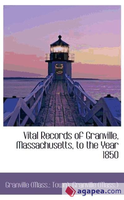 Vital Records of Granville, Massachusetts, to the Year 1850