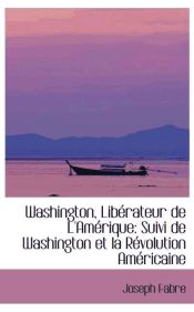 Portada de Washington, Libérateur de L`Amérique: Suivi de Washington et la Révolution Américaine