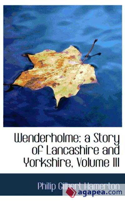 Wenderholme: a Story of Lancashire and Yorkshire, Volume III