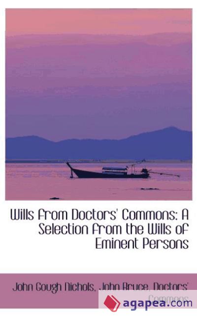 Wills from Doctors` Commons: A Selection from the Wills of Eminent Persons