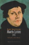 Mart&iacute;n Lutero. Ii: En Lucha Contra Roma