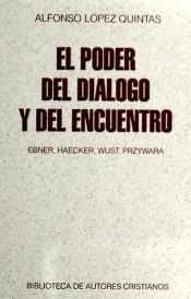 Portada de El poder del diálogo y del encuentro: Ebner, Haecker, Wust, Przywara