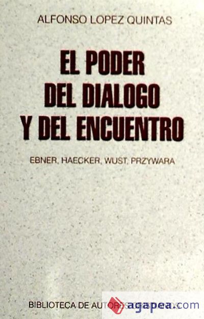 El poder del diálogo y del encuentro: Ebner, Haecker, Wust, Przywara