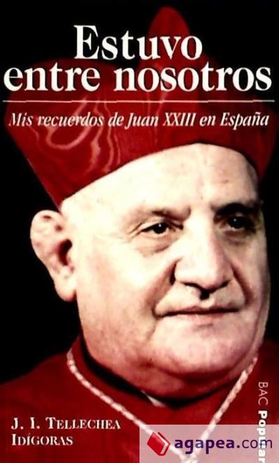 Estuvo entre nosotros. Mis recuerdos de Juan XXIII en España